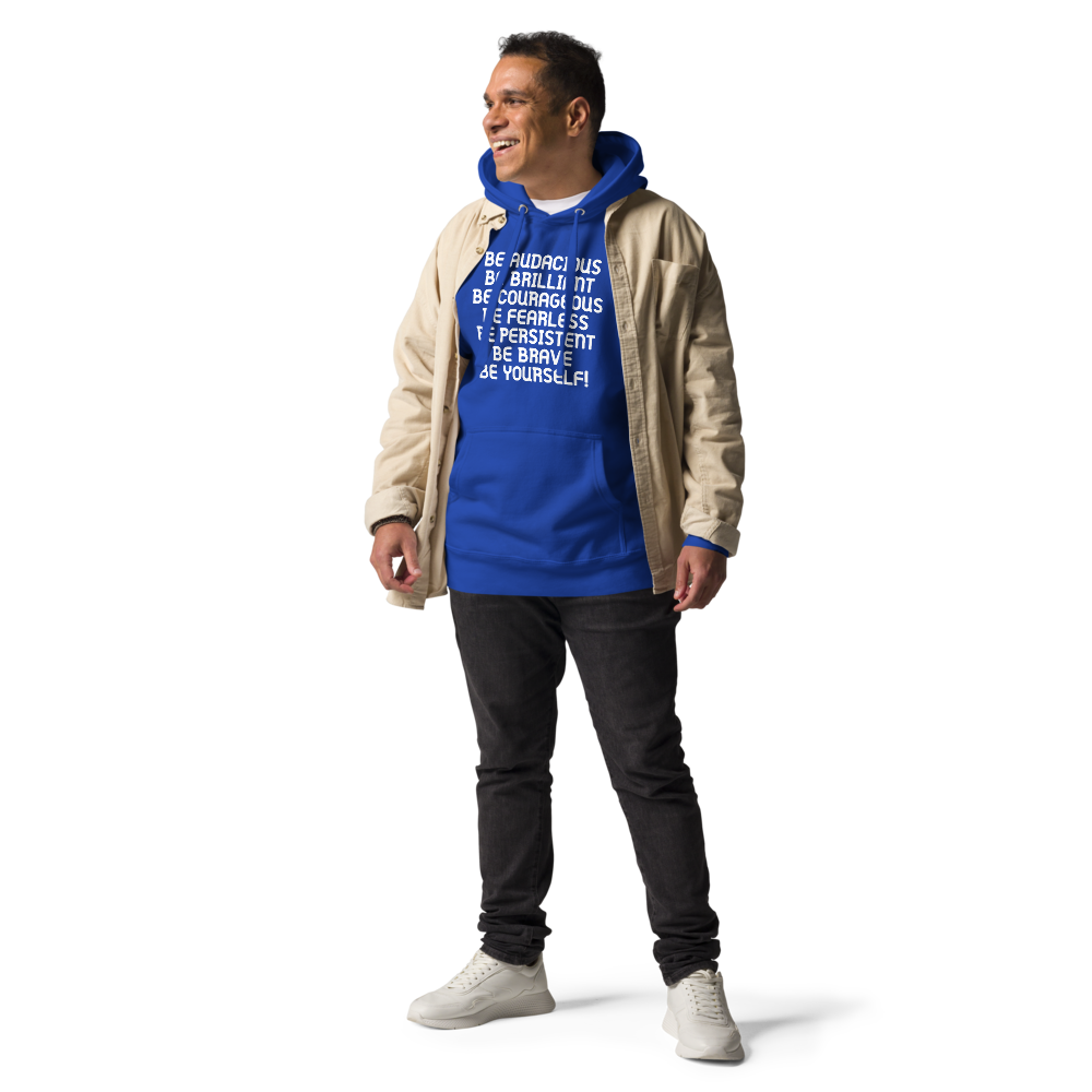 "Be Audacious Be Brilliant Be Courageous Be Fearless Be Persistent Be Brave Be Yourself!" printed on a team royal unisex hoodie worn by a male with a jacket on top