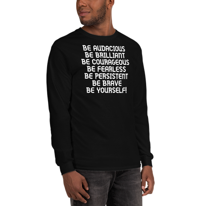 "Be Audacious Be Brilliant Be Courageous Be Fearless Be Persistent Be Brave Be Yourself!" printed on a black men's long sleeve shirt worn by a male