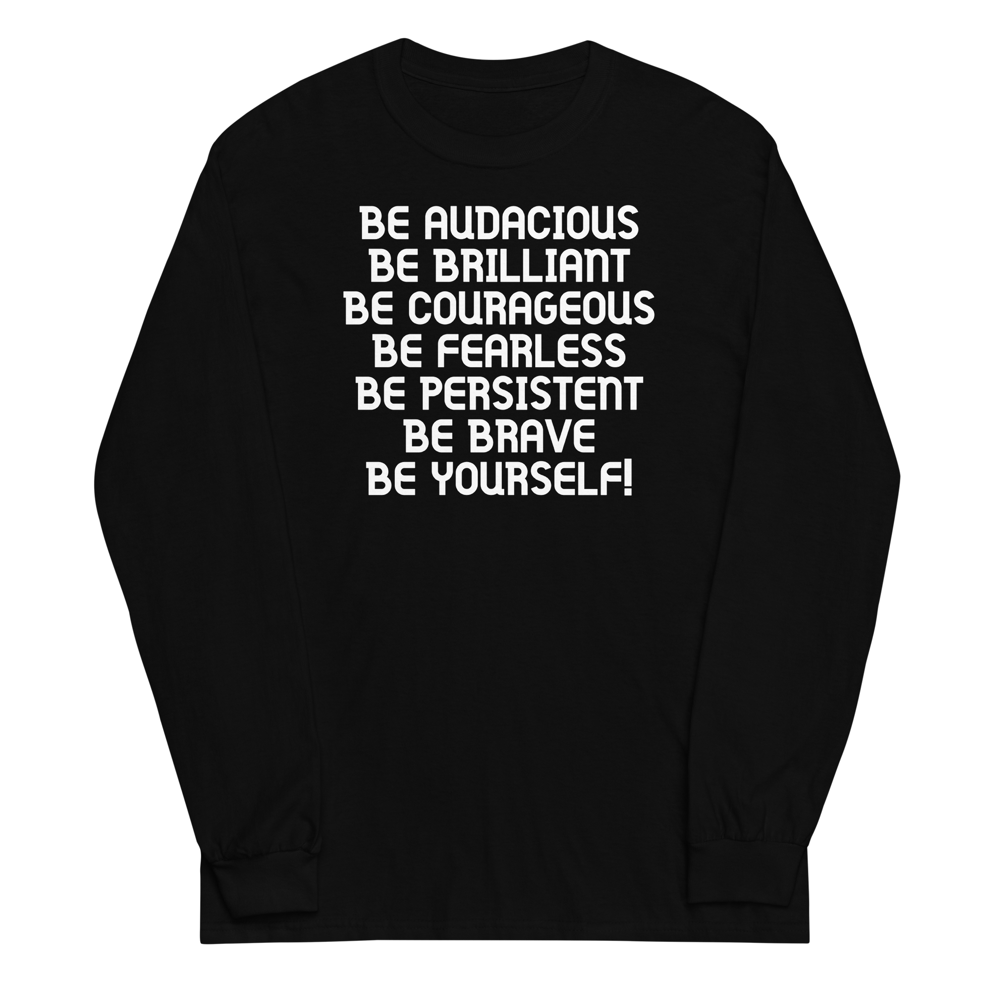 "Be Audacious Be Brilliant Be Courageous Be Fearless Be Persistent Be Brave Be Yourself!" printed on a black men's long sleeve shirt laying on a flat surface