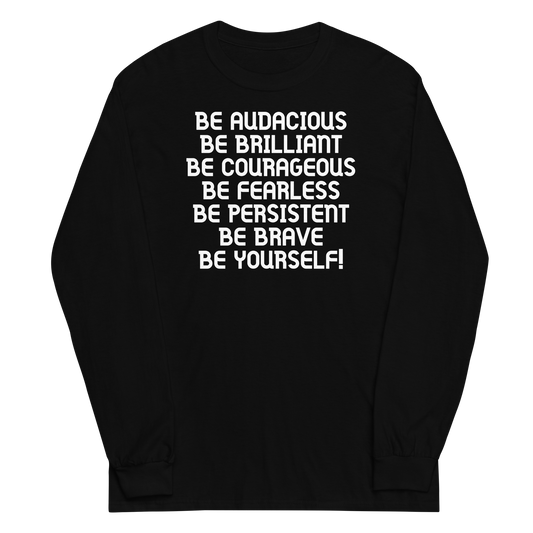 "Be Audacious Be Brilliant Be Courageous Be Fearless Be Persistent Be Brave Be Yourself!" printed on a black men's long sleeve shirt laying on a flat surface
