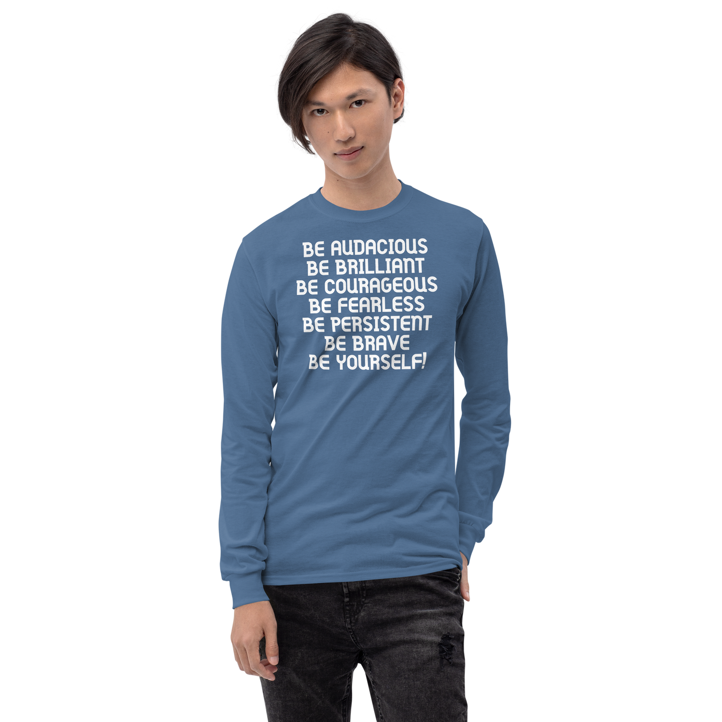 "Be Audacious Be Brilliant Be Courageous Be Fearless Be Persistent Be Brave Be Yourself!" printed on a indigo blue men's long sleeve shirt worn by a male