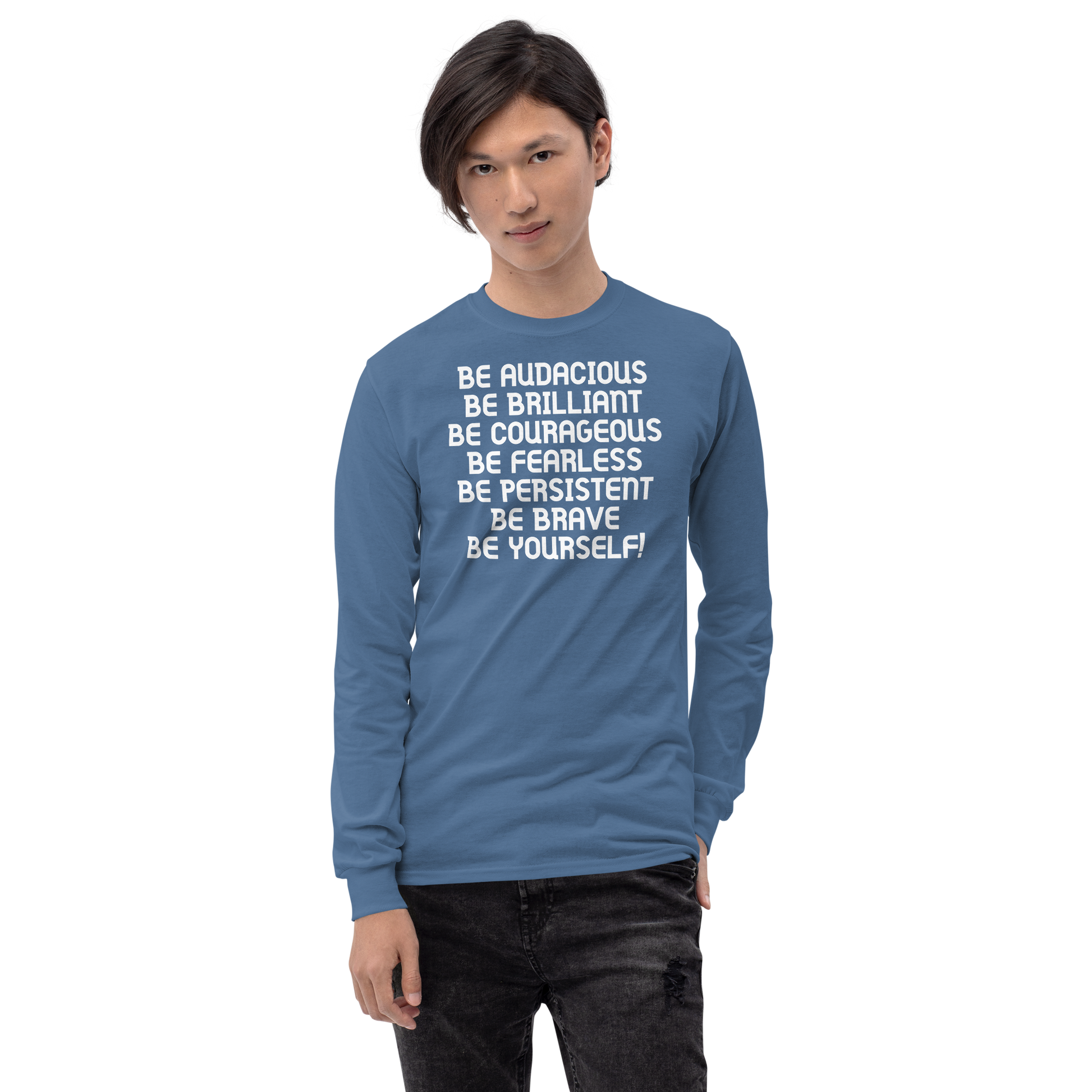 "Be Audacious Be Brilliant Be Courageous Be Fearless Be Persistent Be Brave Be Yourself!" printed on a indigo blue men's long sleeve shirt worn by a male