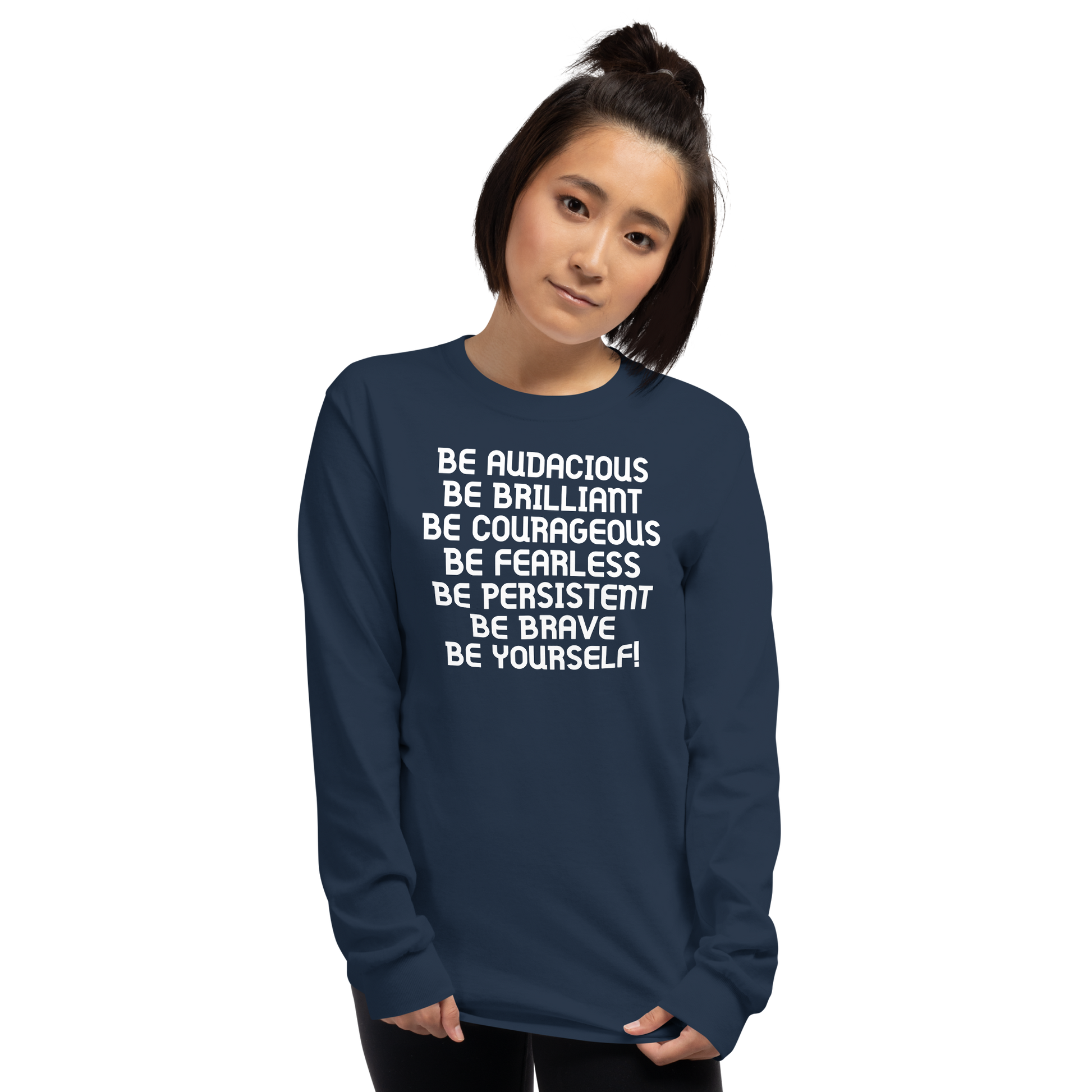 "Be Audacious Be Brilliant Be Courageous Be Fearless Be Persistent Be Brave Be Yourself!" printed on a navy men's long sleeve shirt worn by a female