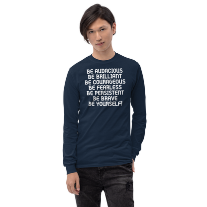 "Be Audacious Be Brilliant Be Courageous Be Fearless Be Persistent Be Brave Be Yourself!" printed on a navy men's long sleeve shirt worn by a male