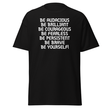 "Be Audacious Be Brilliant Be Courageous Be Fearless Be Persistent Be Brave Be Yourself!" printed on a black on an invisible body