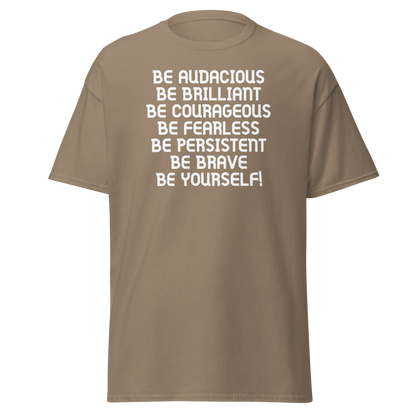 "Be Audacious Be Brilliant Be Courageous Be Fearless Be Persistent Be Brave Be Yourself!" printed on a brown savana on an invisible body