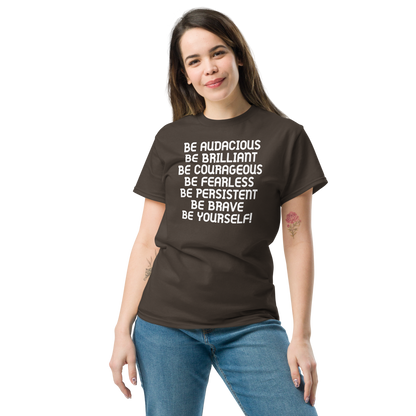 "Be Audacious Be Brilliant Be Courageous Be Fearless Be Persistent Be Brave Be Yourself!" printed on a dark chocolate unisex classic tee worn by a female