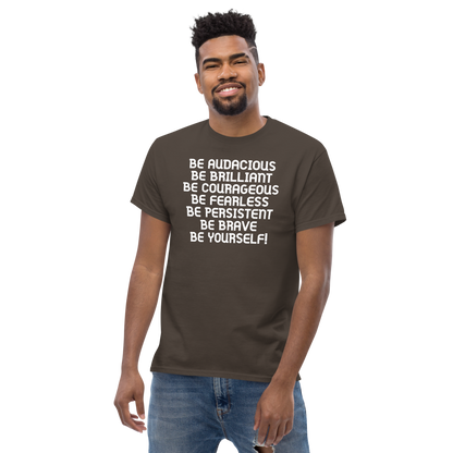 "Be Audacious Be Brilliant Be Courageous Be Fearless Be Persistent Be Brave Be Yourself!" printed on a dark chocolate unisex classic tee worn by a male