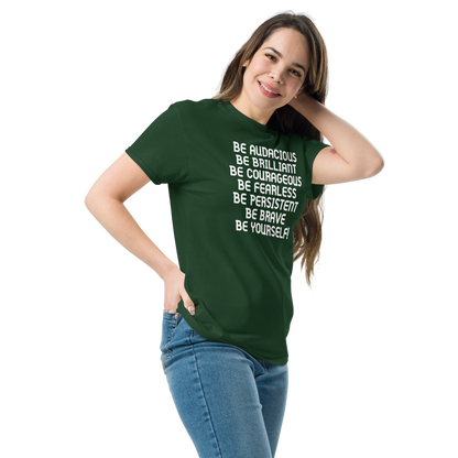 "Be Audacious Be Brilliant Be Courageous Be Fearless Be Persistent Be Brave Be Yourself!" printed on a forest green unisex classic tee worn by a female