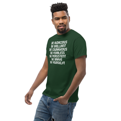 "Be Audacious Be Brilliant Be Courageous Be Fearless Be Persistent Be Brave Be Yourself!" printed on a forest green unisex classic tee worn by a male