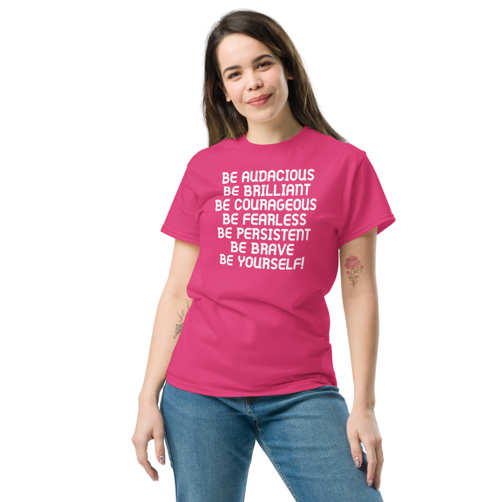 "Be Audacious Be Brilliant Be Courageous Be Fearless Be Persistent Be Brave Be Yourself!" printed on a heliconia unisex classic tee worn by a female