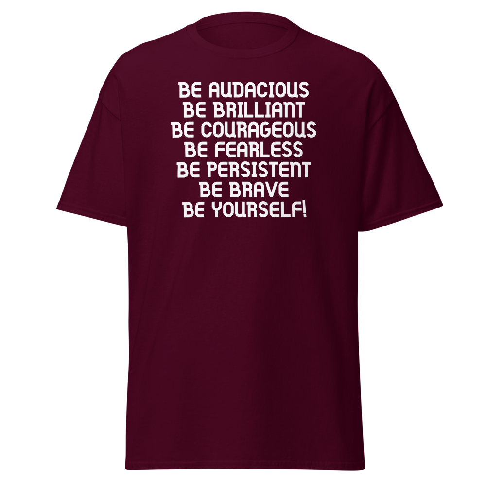 "Be Audacious Be Brilliant Be Courageous Be Fearless Be Persistent Be Brave Be Yourself!" printed on a maroon on an invisible body