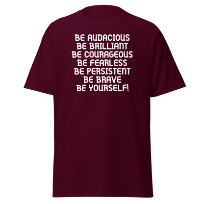"Be Audacious Be Brilliant Be Courageous Be Fearless Be Persistent Be Brave Be Yourself!" printed on a maroon on an invisible body