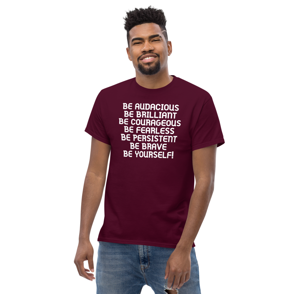 "Be Audacious Be Brilliant Be Courageous Be Fearless Be Persistent Be Brave Be Yourself!" printed on a maroon unisex classic tee worn by a male