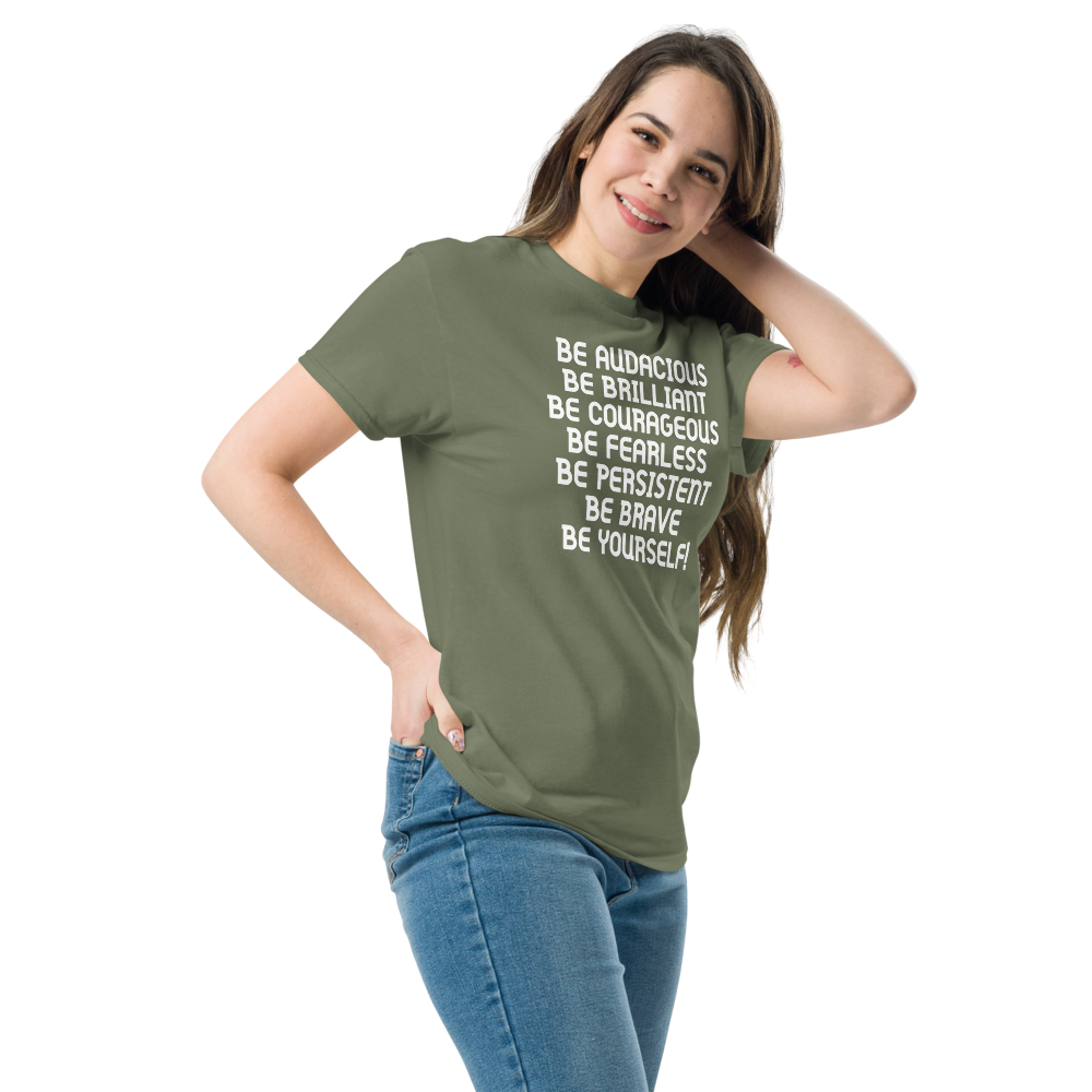"Be Audacious Be Brilliant Be Courageous Be Fearless Be Persistent Be Brave Be Yourself!" printed on a military green unisex classic tee worn by a female