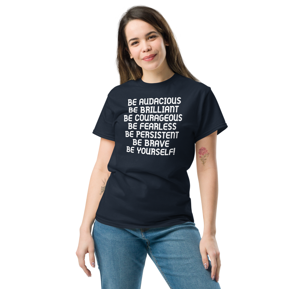 "Be Audacious Be Brilliant Be Courageous Be Fearless Be Persistent Be Brave Be Yourself!" printed on a navy unisex classic tee worn by a female