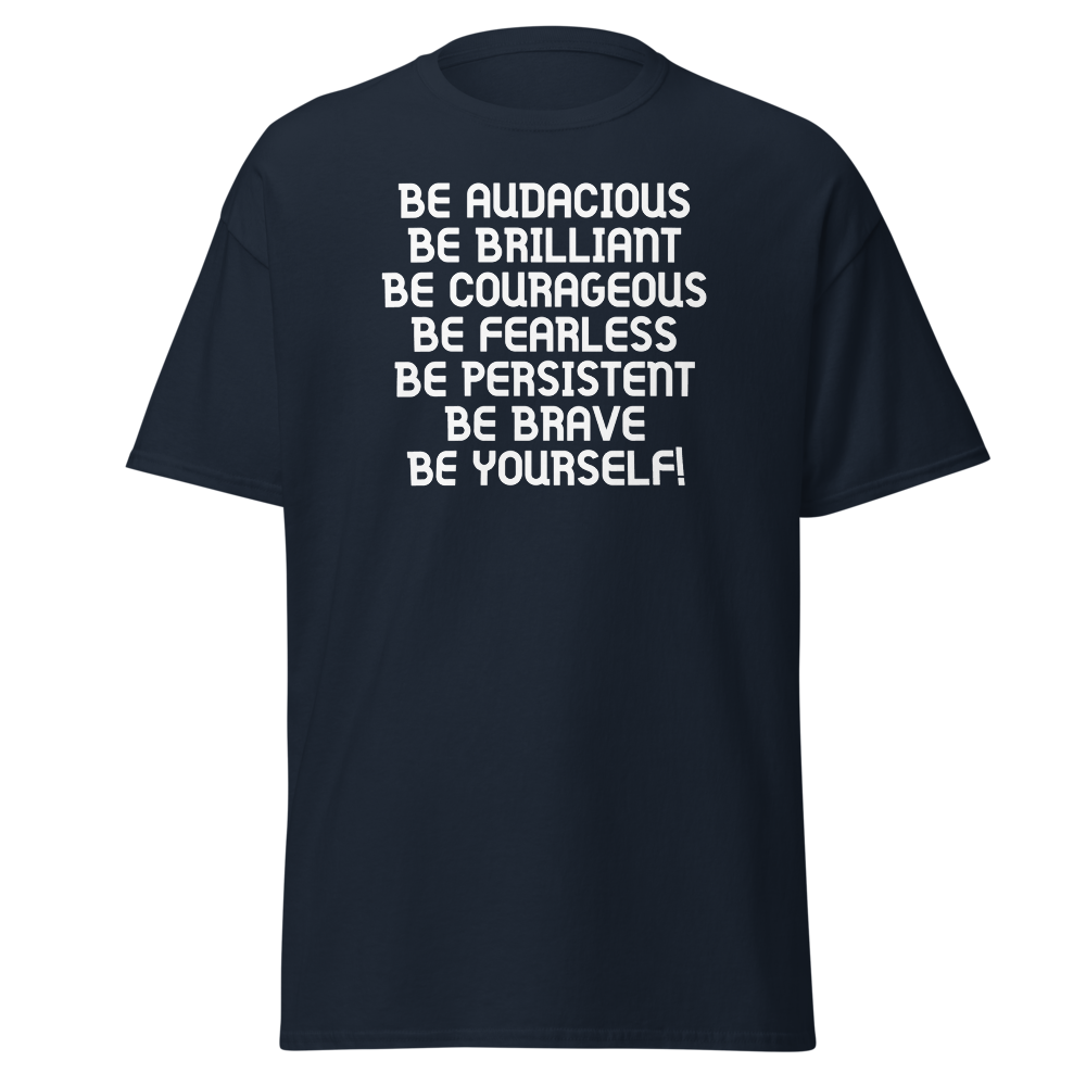 "Be Audacious Be Brilliant Be Courageous Be Fearless Be Persistent Be Brave Be Yourself!" printed on a navy on an invisible body