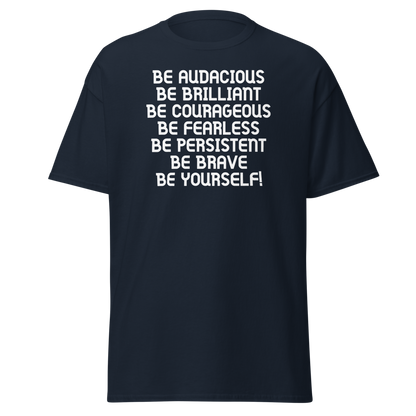"Be Audacious Be Brilliant Be Courageous Be Fearless Be Persistent Be Brave Be Yourself!" printed on a navy on an invisible body