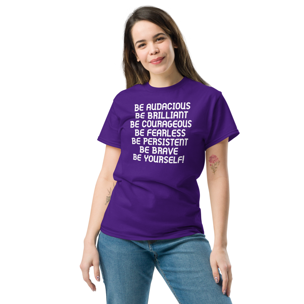 "Be Audacious Be Brilliant Be Courageous Be Fearless Be Persistent Be Brave Be Yourself!" printed on a purple unisex classic tee worn by a female