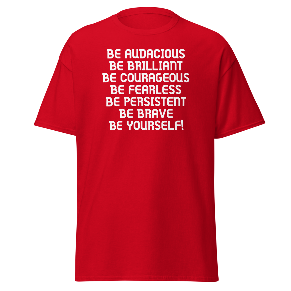 "Be Audacious Be Brilliant Be Courageous Be Fearless Be Persistent Be Brave Be Yourself!" printed on a red on an invisible body