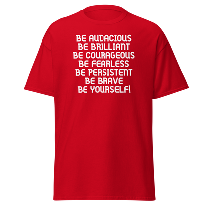 "Be Audacious Be Brilliant Be Courageous Be Fearless Be Persistent Be Brave Be Yourself!" printed on a red on an invisible body