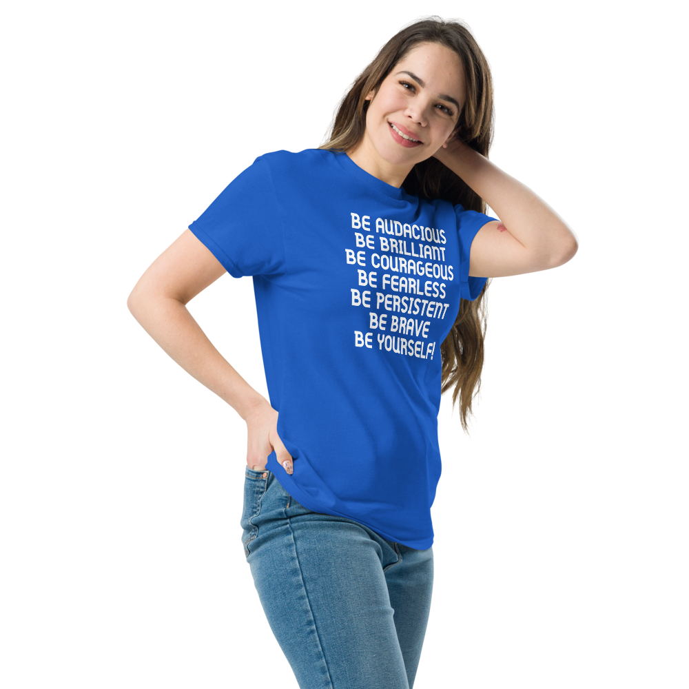 "Be Audacious Be Brilliant Be Courageous Be Fearless Be Persistent Be Brave Be Yourself!" printed on a royal unisex classic tee worn by a female