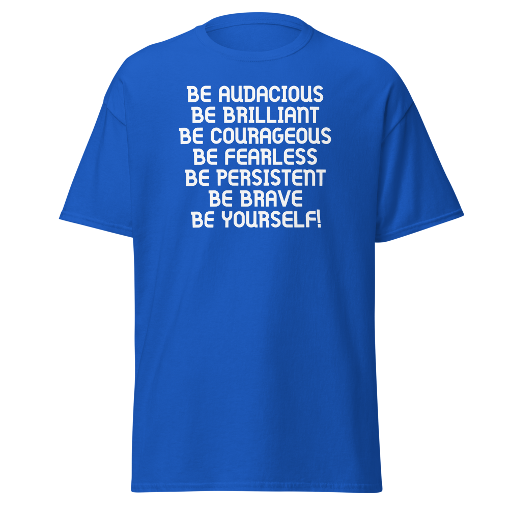 "Be Audacious Be Brilliant Be Courageous Be Fearless Be Persistent Be Brave Be Yourself!" printed on a royal on an invisible body