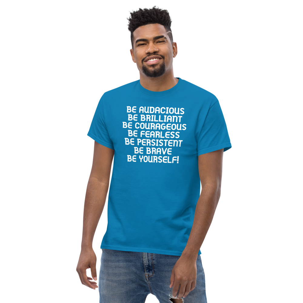 "Be Audacious Be Brilliant Be Courageous Be Fearless Be Persistent Be Brave Be Yourself!" printed on a sapphire unisex classic tee worn by a male