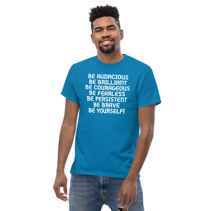 "Be Audacious Be Brilliant Be Courageous Be Fearless Be Persistent Be Brave Be Yourself!" printed on a sapphire unisex classic tee worn by a male