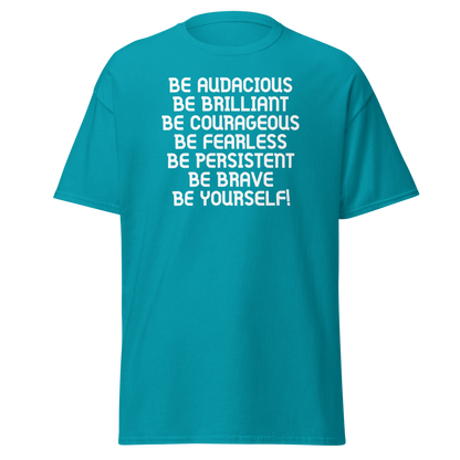 "Be Audacious Be Brilliant Be Courageous Be Fearless Be Persistent Be Brave Be Yourself!" printed on a tropical blue on an invisible body
