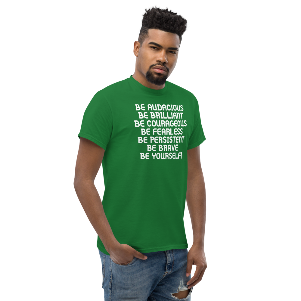 "Be Audacious Be Brilliant Be Courageous Be Fearless Be Persistent Be Brave Be Yourself!" printed on a turf green unisex classic tee worn by a male