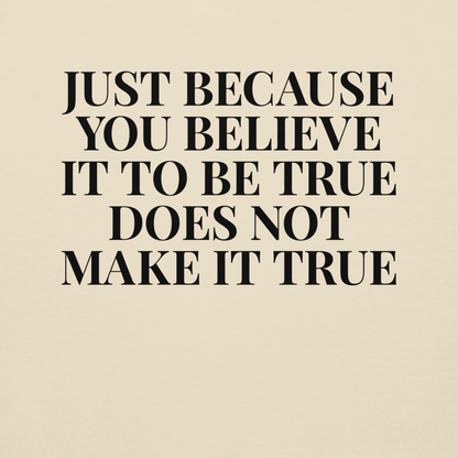 "Just because you believe it to be true does not make it true" printed on a bone background