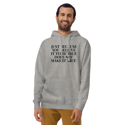 "Just because you believe it to be true does not make it true" printed on a carbon grey warn by a male