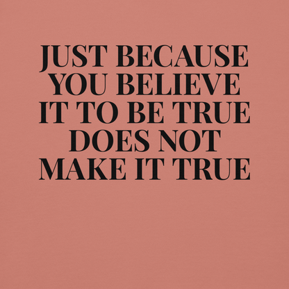 "Just because you believe it to be true does not make it true" printed on a dusty rose background