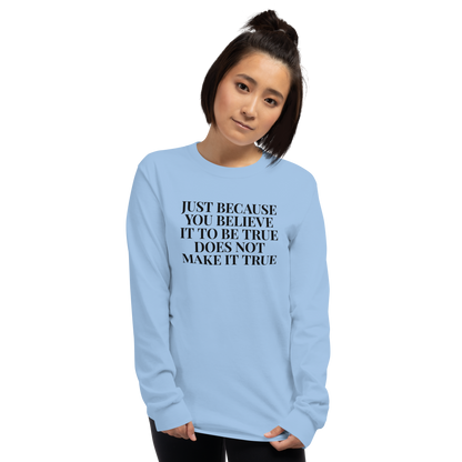 "Just because you believe it to be true does not make it true" printed on a light blue men's long sleeve shirt worn by a female