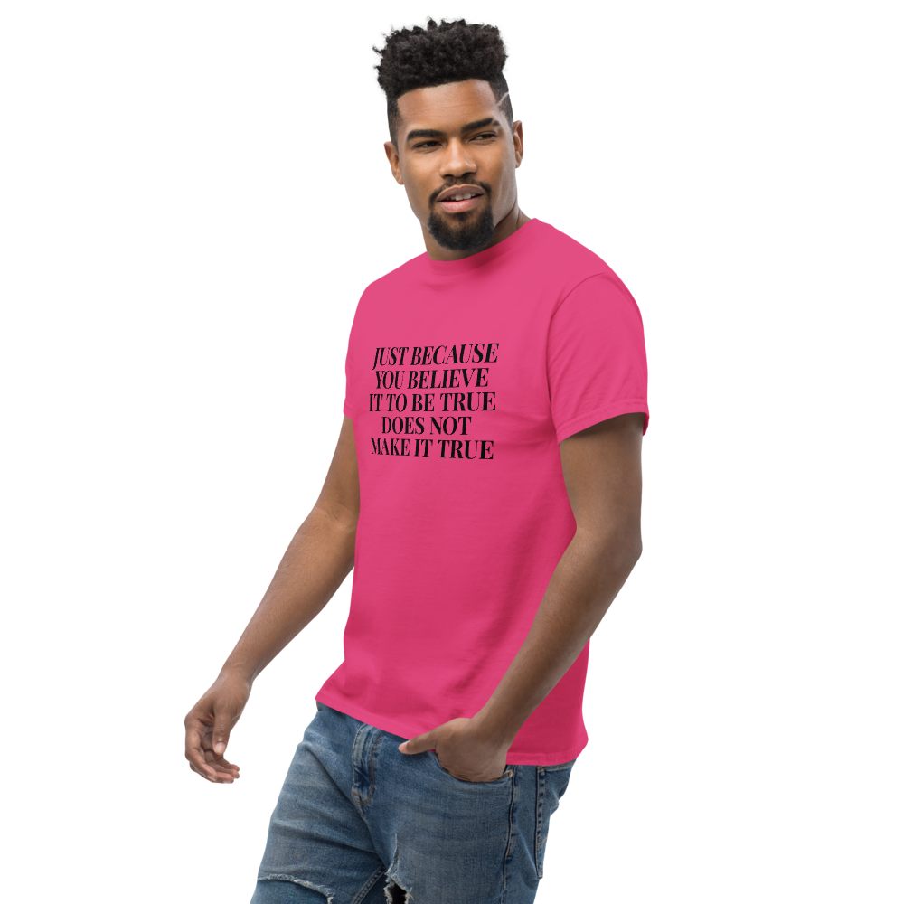 "Just because you believe it to be true does not make it true" printed on a heliconia unisex classic tee worn by a male