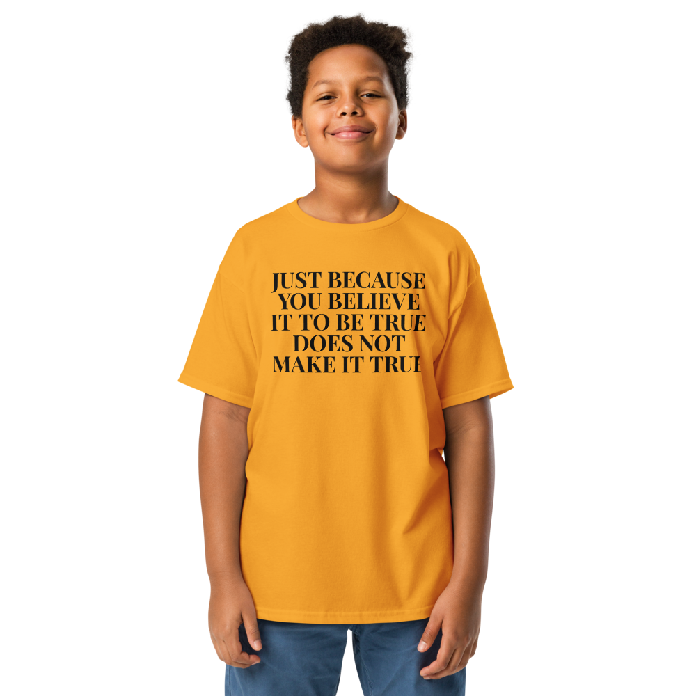 "Just because you believe it to be true does not make it true" printed on a gold youth classic tee worn by a male