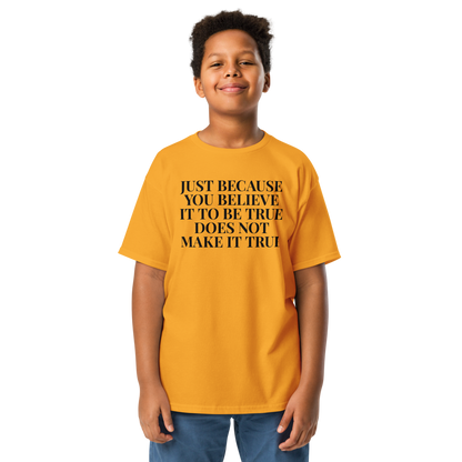 "Just because you believe it to be true does not make it true" printed on a gold youth classic tee worn by a male