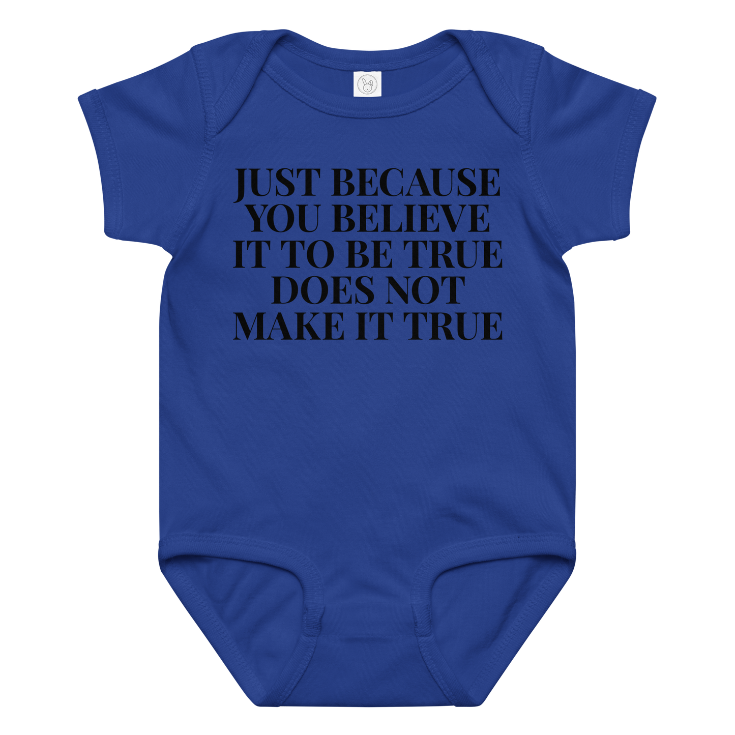 "Just because you believe it to be true does not make it true" printed on a royal baby jersey bodysuit laying on a flat surface amongst other clothes
