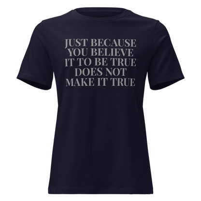 "Just because you believe it to be true does not make it true" printed on a navy on an invisible / simulated body