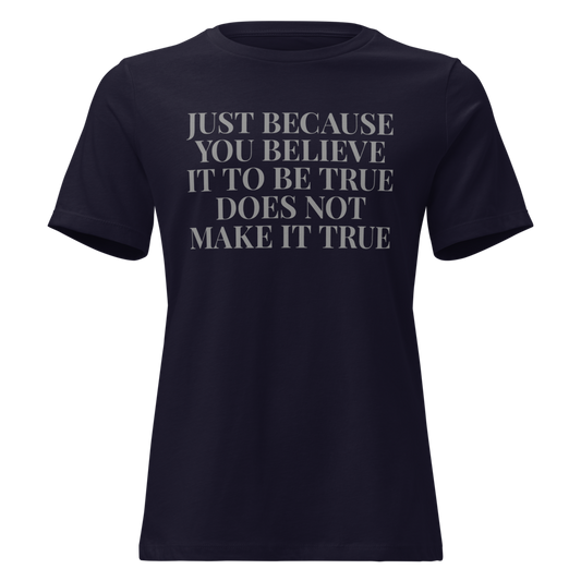 "Just because you believe it to be true does not make it true" printed on a navy on an invisible / simulated body