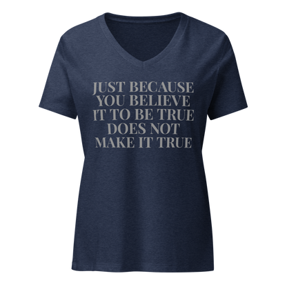 "Just because you believe it to be true does not make it true" printed on a heather navy on an invisible / simulated body