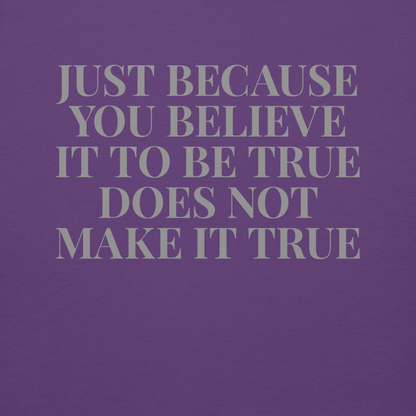 "Just because you believe it to be true does not make it true" printed on a purple background