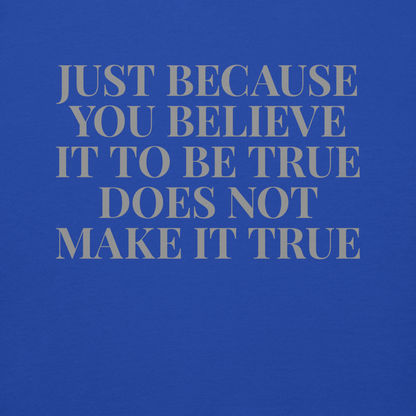 "Just because you believe it to be true does not make it true" printed on a team royal background
