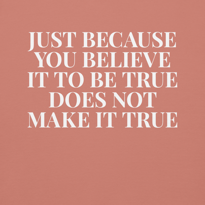 "Just because you believe it to be true does not make it true" printed on a dusty rose background