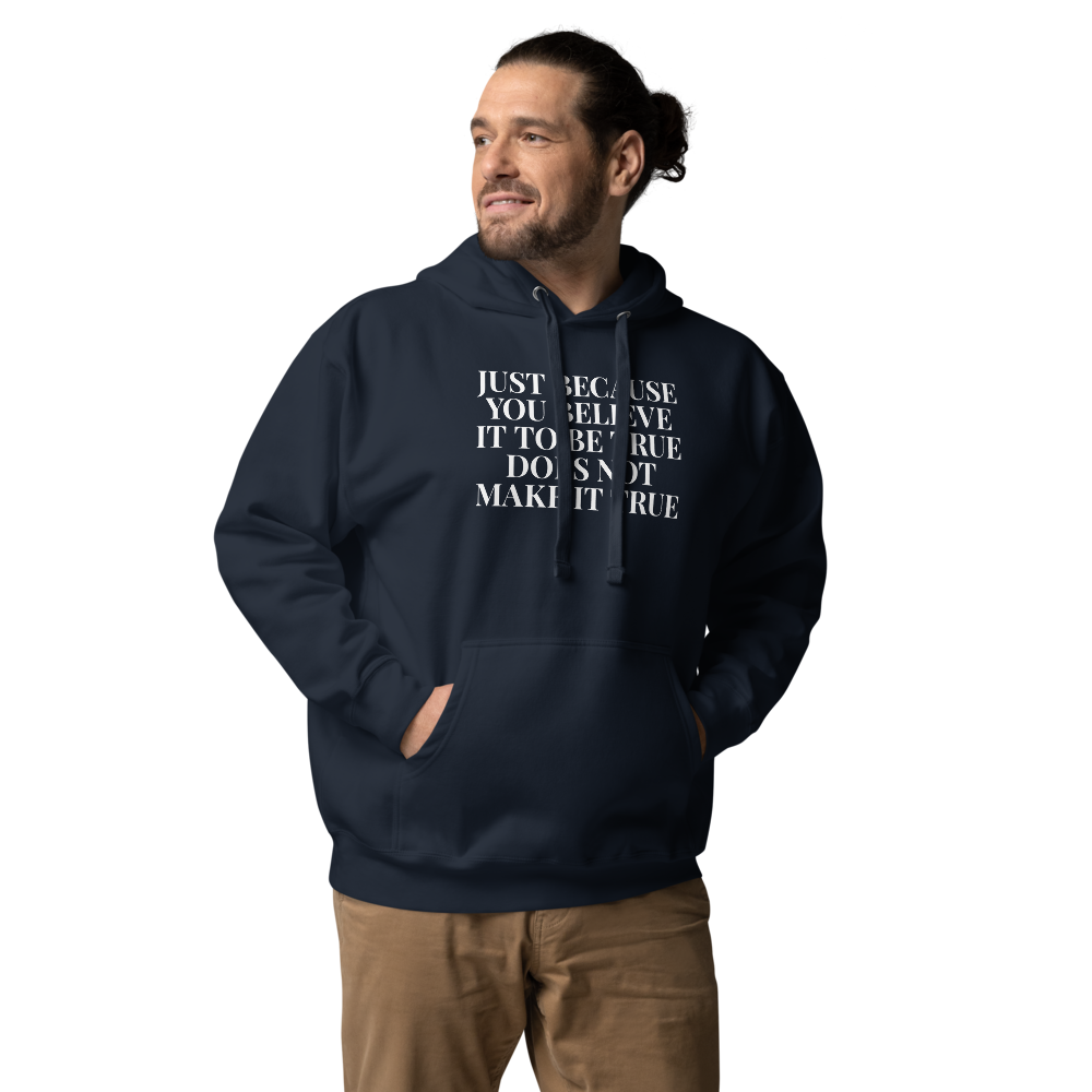 "Just because you believe it to be true does not make it true" printed on a navy blazer unisex hoodie worn by a male