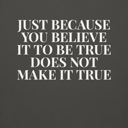 "Just because you believe it to be true does not make it true" printed on a vintage black background