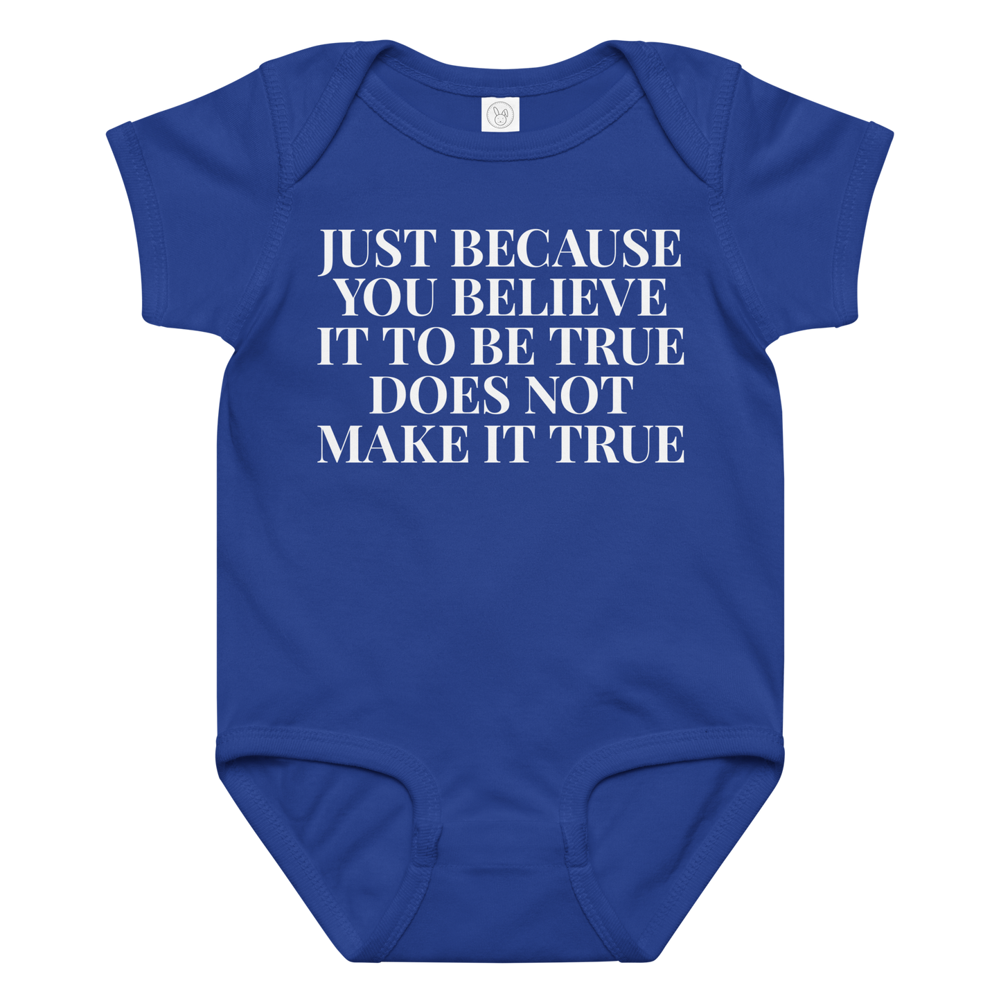 "Just because you believe it to be true does not make it true" printed on a royal baby jersey bodysuit laying on a flat surface amongst other clothes