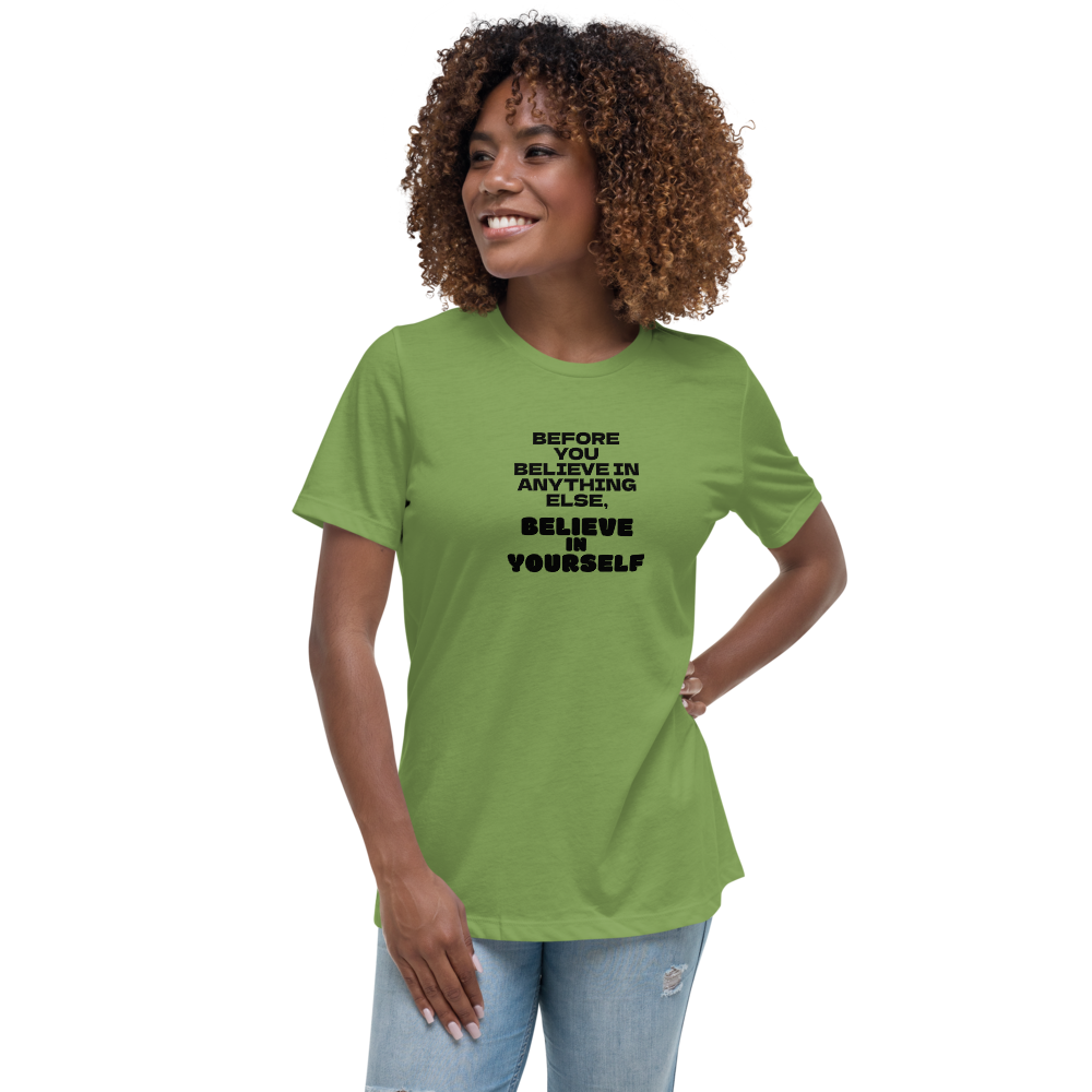 "Before you believe in anything else, believe in yourself" printed on a leaf women's relaxed t-shirt worn by a female