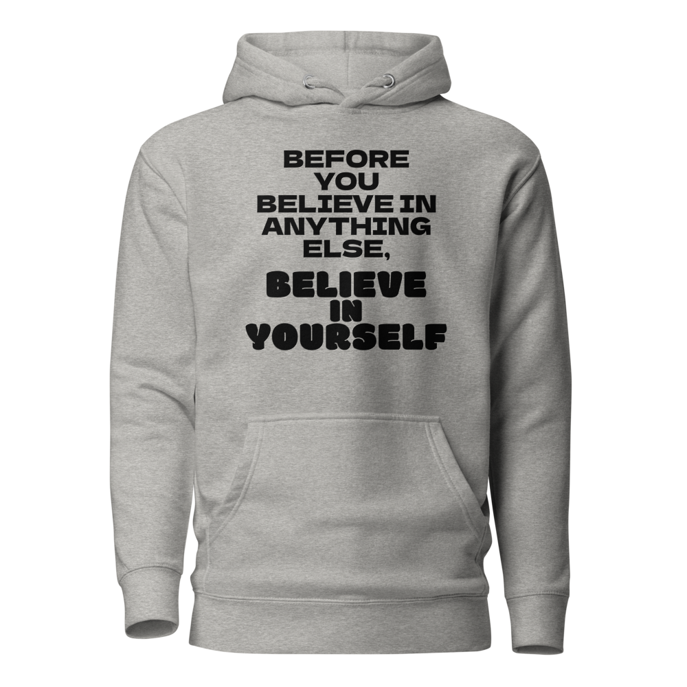 "Before you believe in anything else, believe in yourself" printed on a carbon grey on an invisible / simulated body
